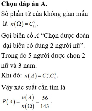 Một đoàn đại biểu gồm 5 người được chọn ra từ một tổ gồm 8 nam và 7 nữ để tham dự hội nghị. Xác suất để chọn được đoàn đại biểu có đúng 2 người nữ là: