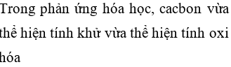 Chọn câu trả lời đúng : Trong phản ứng hóa học, cacbon