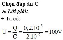 Đặt một hiệu điện thế U vào hai bản của một tụ điện có điện dung C = 2 μF thì khi ổn định độ lớn điện tích trên mỗi bản của tụ điện bằng Q = 0,2mC. Giá trị U là