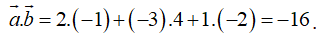 Trong không gian với hệ tọa độ Oxyz, cho hai vectơ a→ = 2;-3;1 và b→ = -1;4;-2 . Giá trị của biểu thức a→.b→ bằng